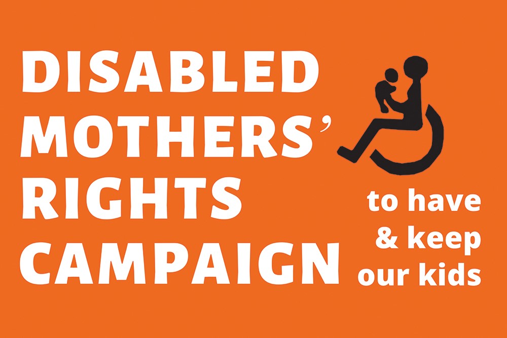 Orange banner with white writing. Disabled Mothers' Rights Campaign -- to have and keep our kids.  Drawing based on the wheelchair user symbol.  A mum using a wheelchair lifts her baby up to her face.  They are looking at each other.