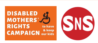 Orange banner with white writing. 
Disabled Mothers' Rights Campaign -- to have and keep our kids.  Drawing based on the wheelchair user symbol.  A mum using a wheelchair lifts her baby up to her face.  They are looking at each other.  Support Not Separation logo -- white letters on red circle.