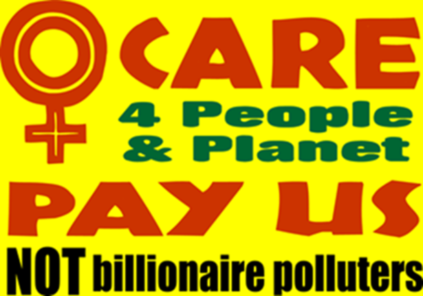 “Women Care -- for people & planet.  Pay us NOT billionaire polluters.” Brown and green letters on yellow background with a woman’s symbol.