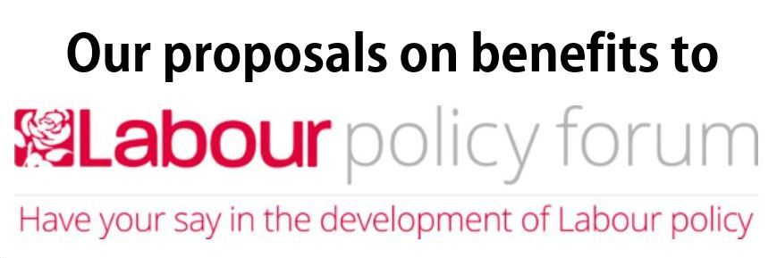 Our proposals on benefits to the Labour Policy Forum. Have your say in the development of Labour policy.